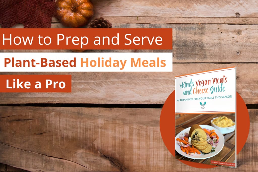 How to Prep and Serve Plant-Based Holiday Meals Like a Pro
