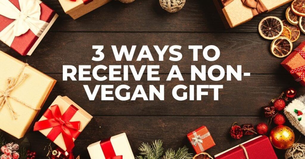 3 Ways To Receive A Non-Vegan Gift text with presents surrounding